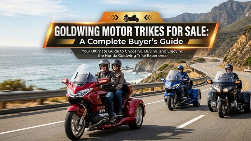 Goldwing Motor Trikes for Sale: A Complete Buyer’s Guide